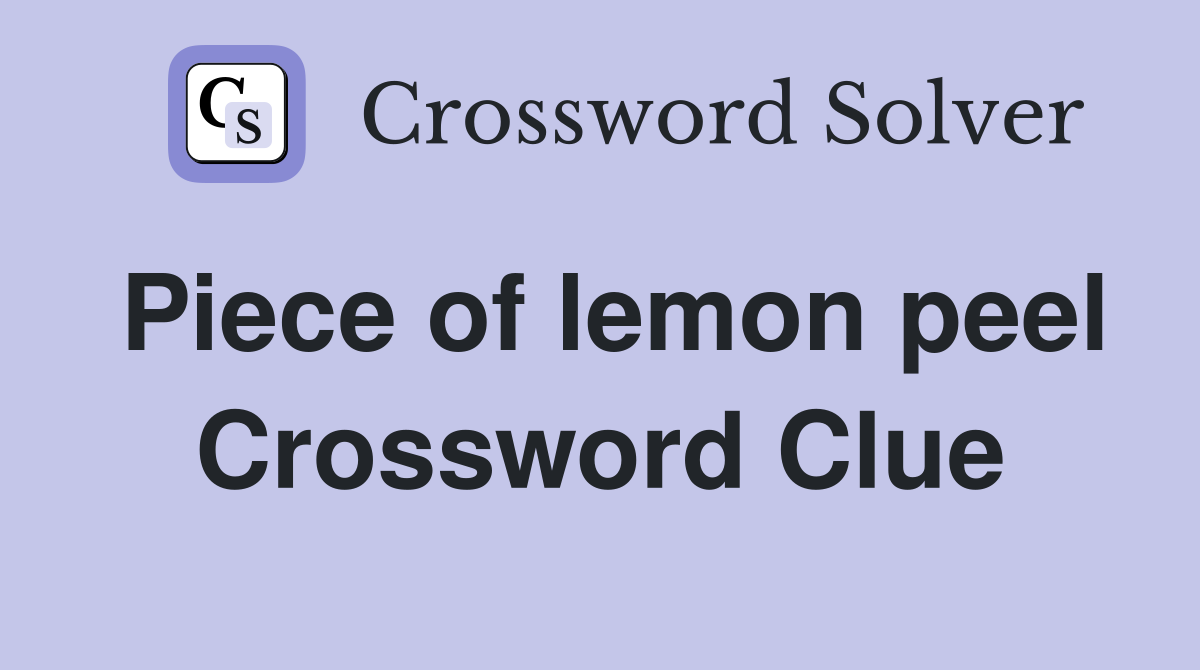 Piece of lemon peel Crossword Clue