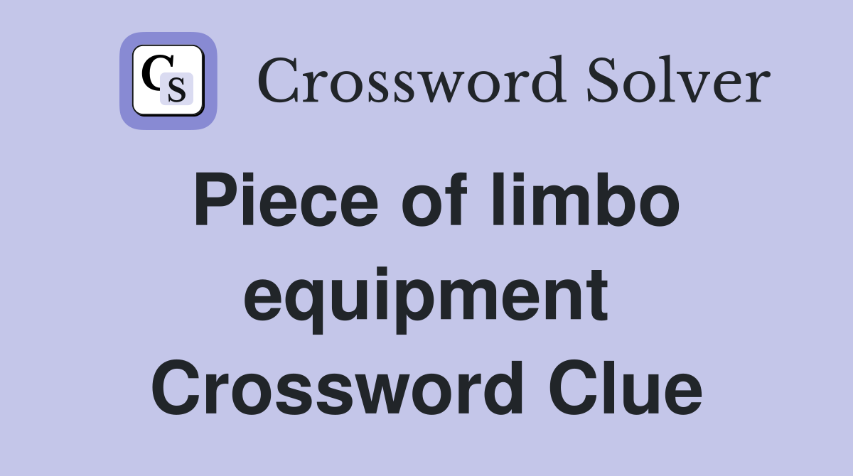 Piece of limbo equipment Crossword Clue