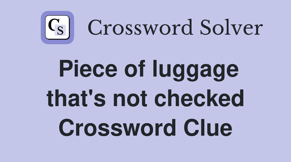 Piece of luggage that's not checked Crossword Clue
