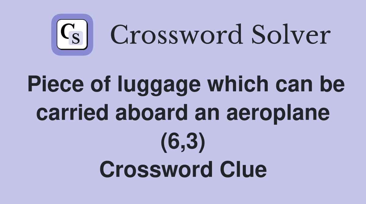 Piece of luggage which can be carried aboard an aeroplane (6,3) Crossword Clue