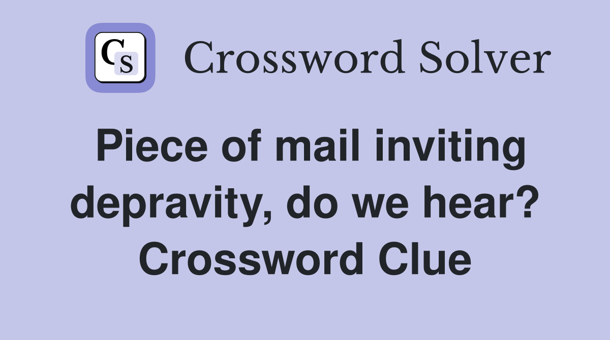 Piece of mail inviting depravity, do we hear? Crossword Clue