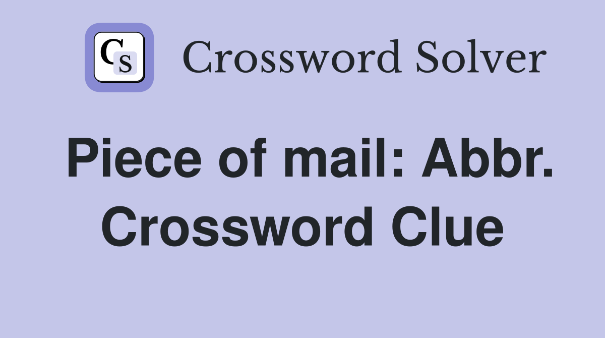 Piece of mail: Abbr. Crossword Clue