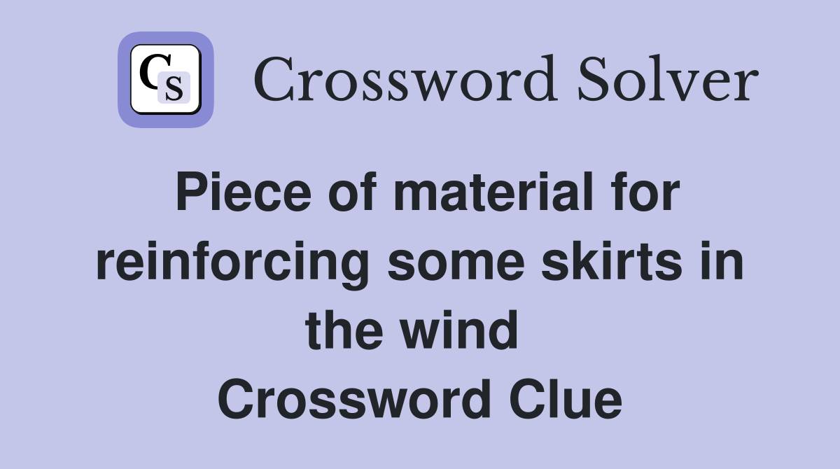 Piece of material for reinforcing some skirts in the wind  Crossword Clue
