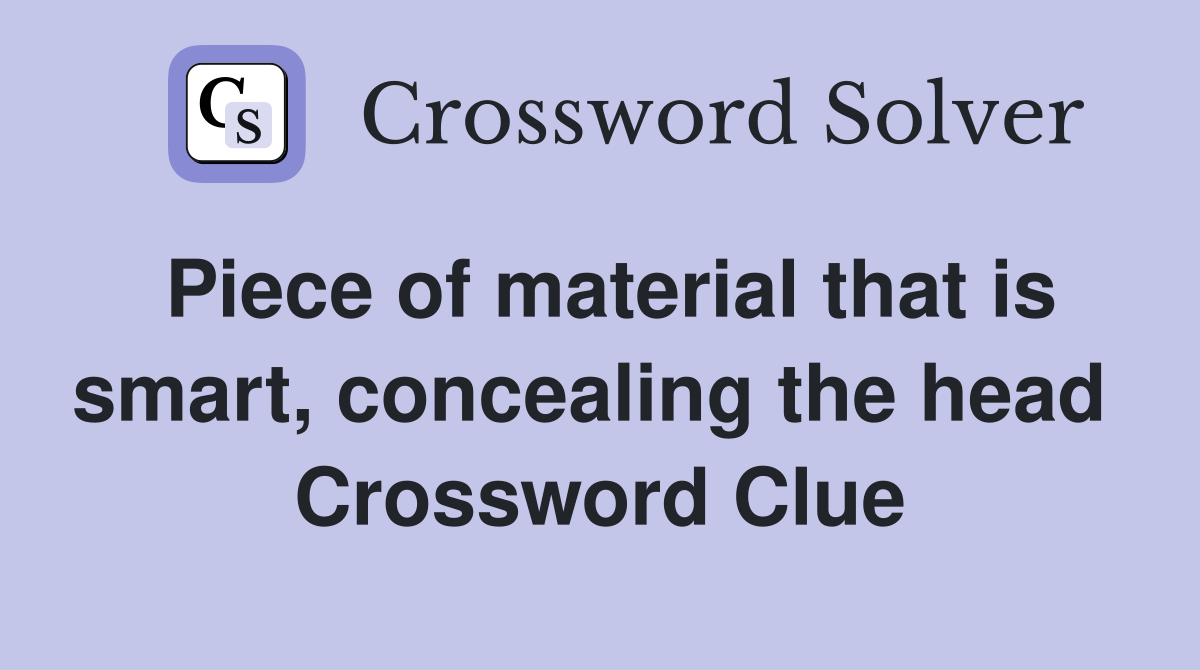 Piece of material that is smart, concealing the head  Crossword Clue