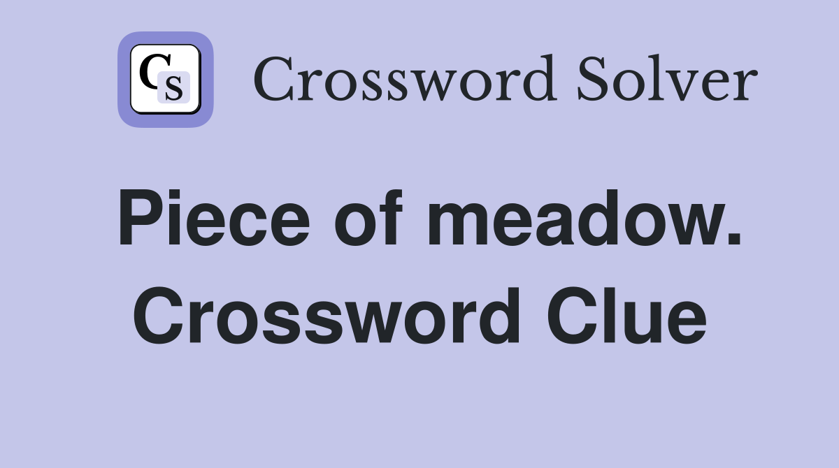 Piece of meadow. Crossword Clue