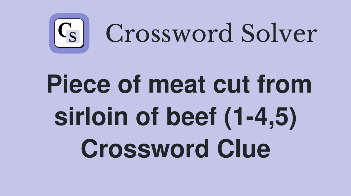 Piece of meat cut from sirloin of beef (1-4,5) Crossword Clue
