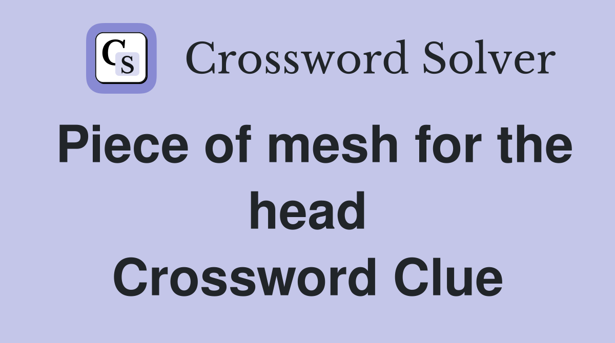 Piece of mesh for the head Crossword Clue