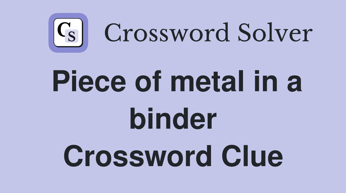 Piece of metal in a binder Crossword Clue