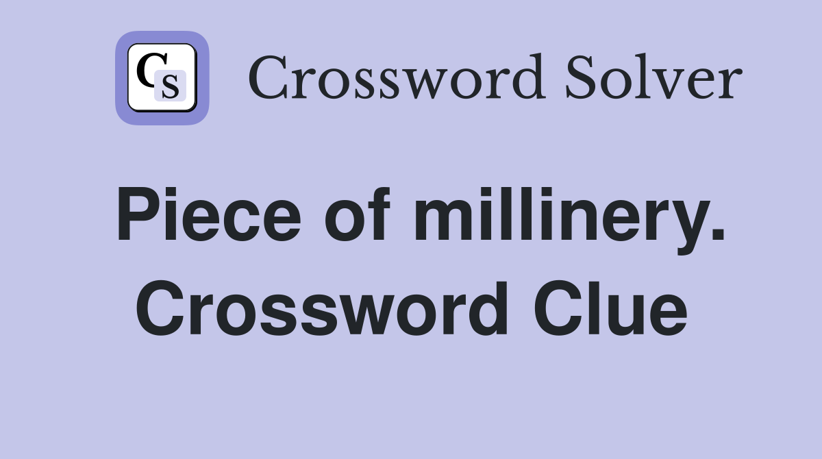 Piece of millinery. Crossword Clue