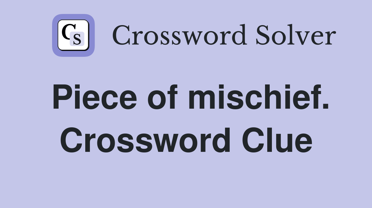 Piece of mischief. Crossword Clue