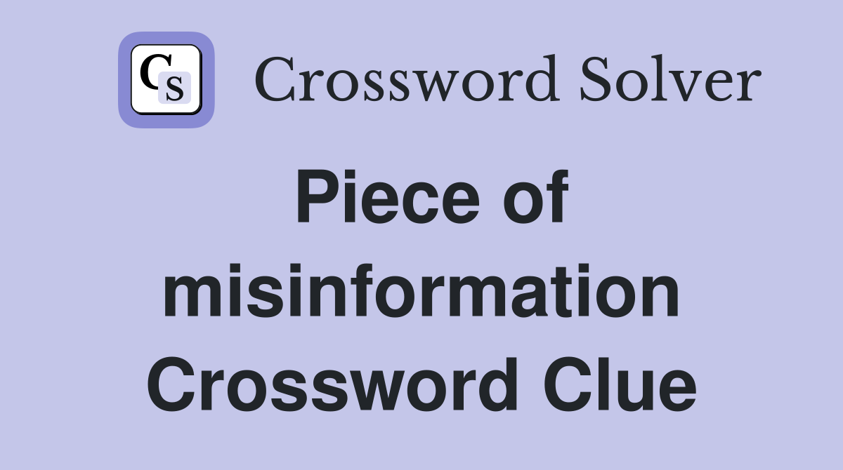 Piece of misinformation Crossword Clue