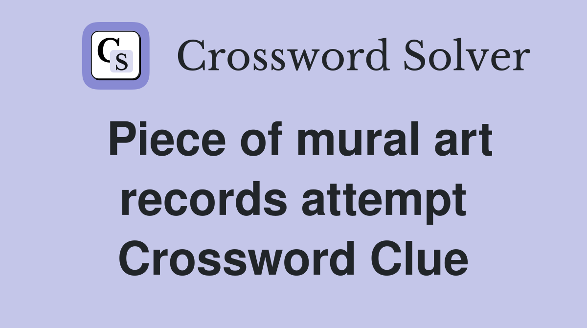 Piece of mural art records attempt Crossword Clue