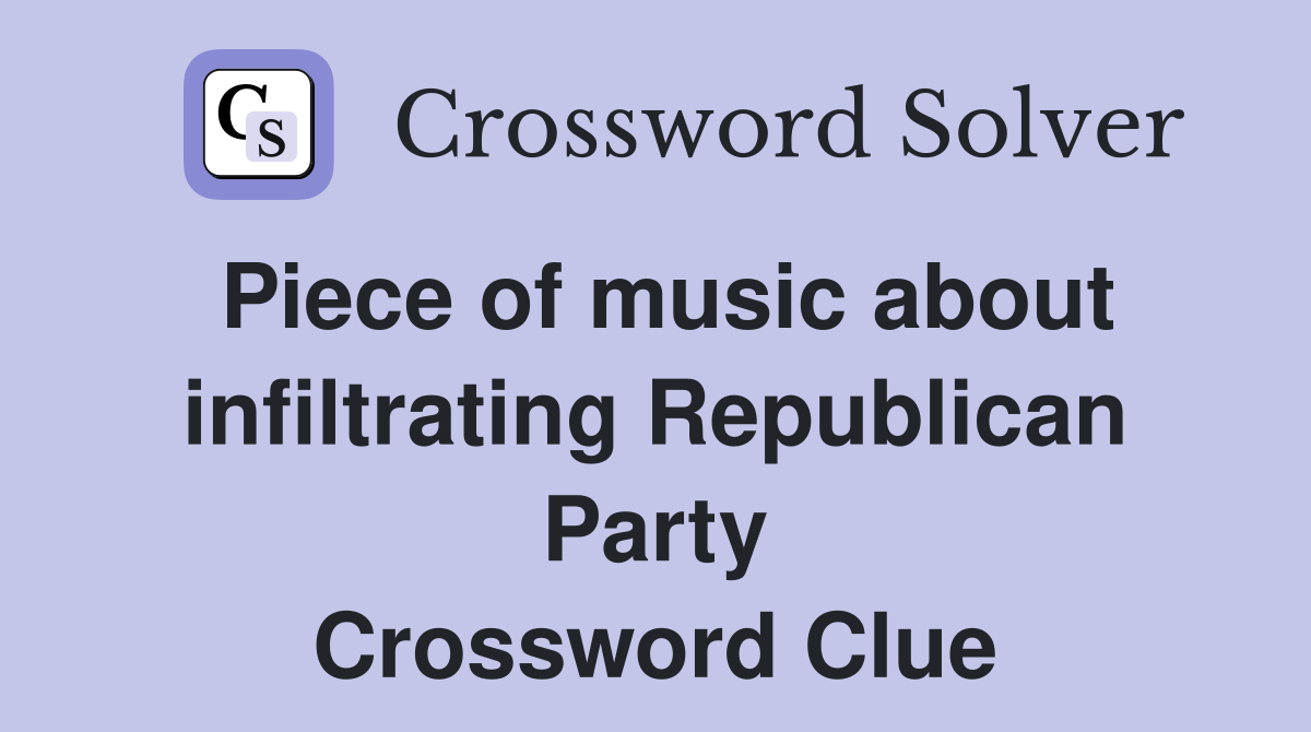 Piece of music about infiltrating Republican Party Crossword Clue