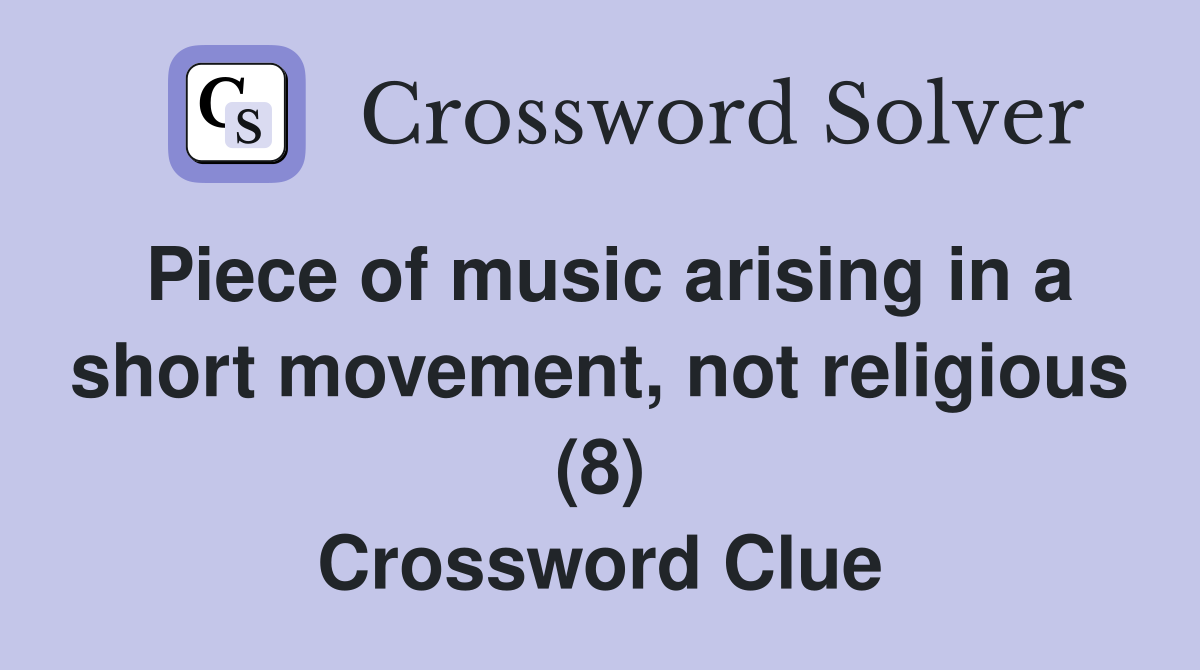 Piece of music arising in a short movement, not religious (8) Crossword Clue