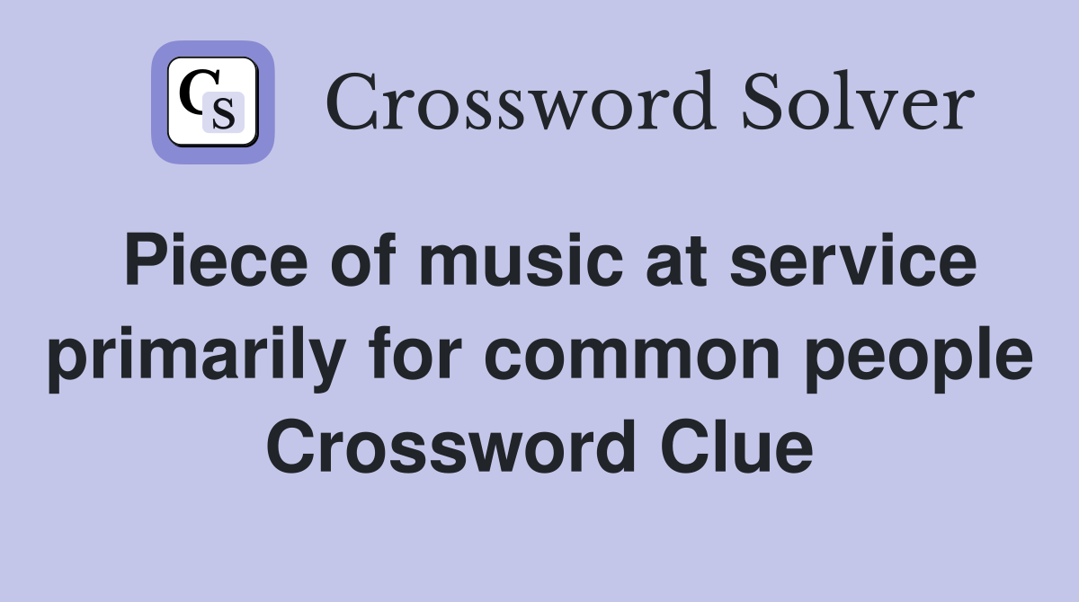 Piece of music at service primarily for common people Crossword Clue