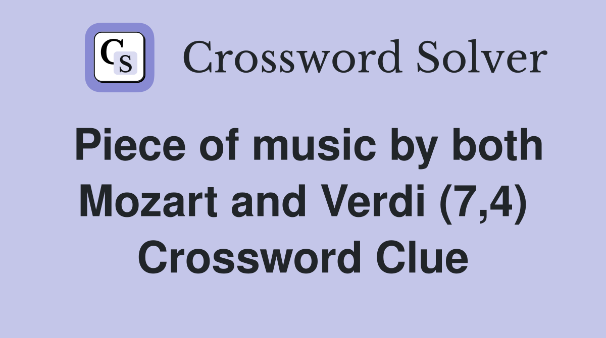 Piece of music by both Mozart and Verdi (7,4) Crossword Clue