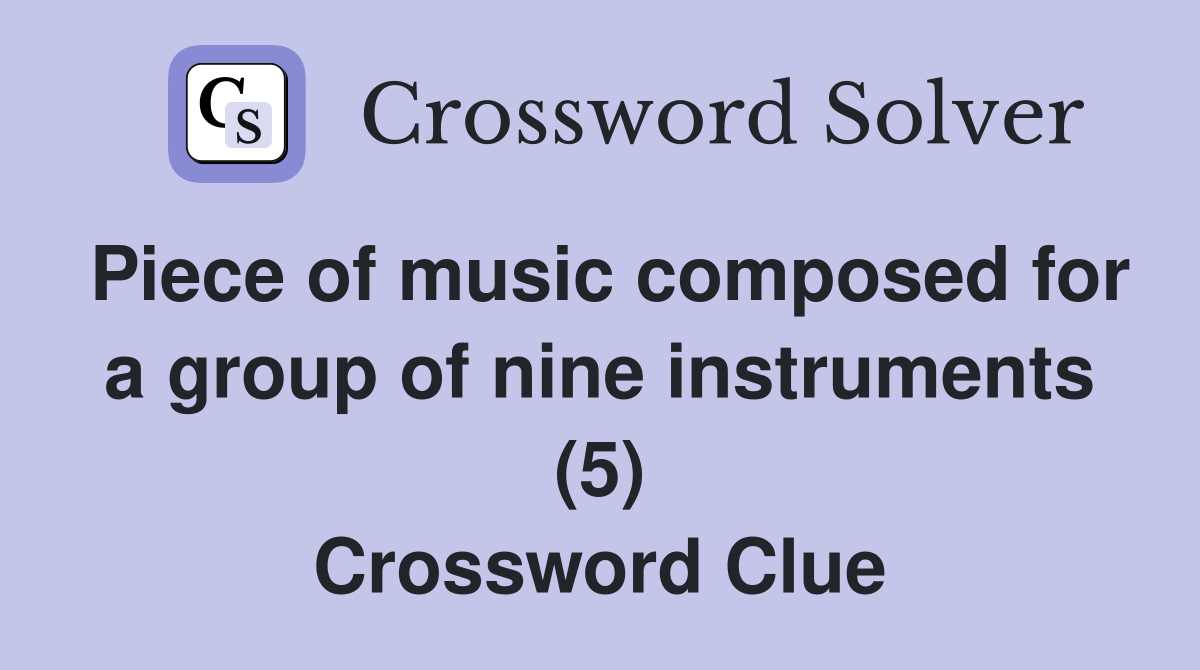 Piece of music composed for a group of nine instruments (5) Crossword Clue