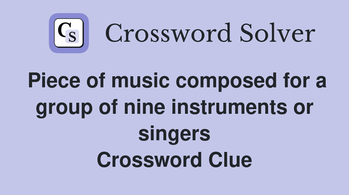 Piece of music composed for a group of nine instruments or singers Crossword Clue