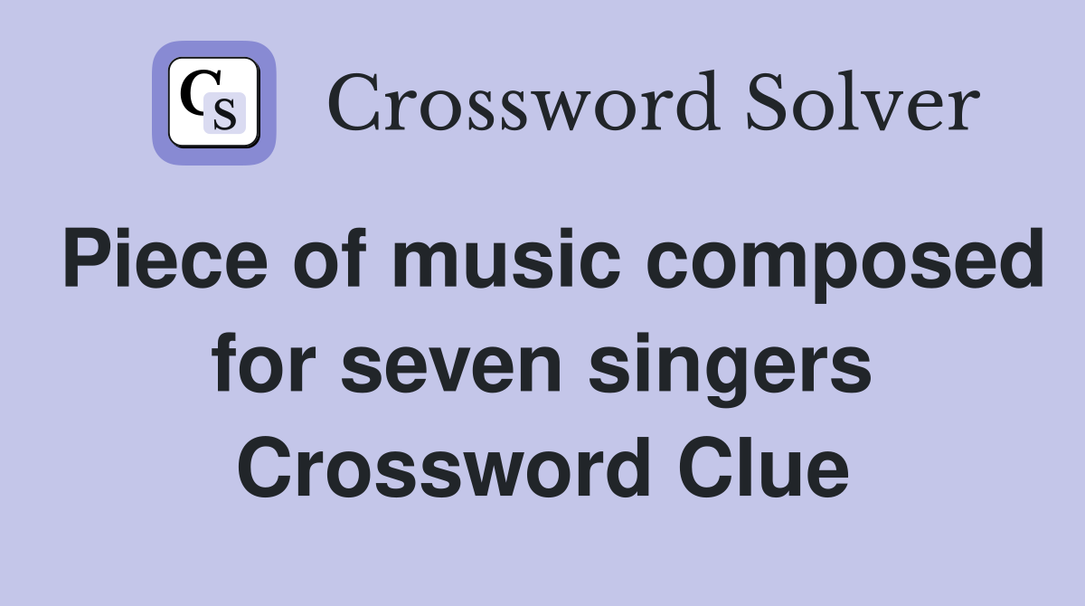Piece of music composed for seven singers Crossword Clue