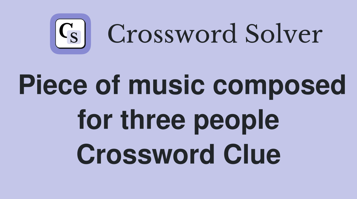 Piece of music composed for three people Crossword Clue