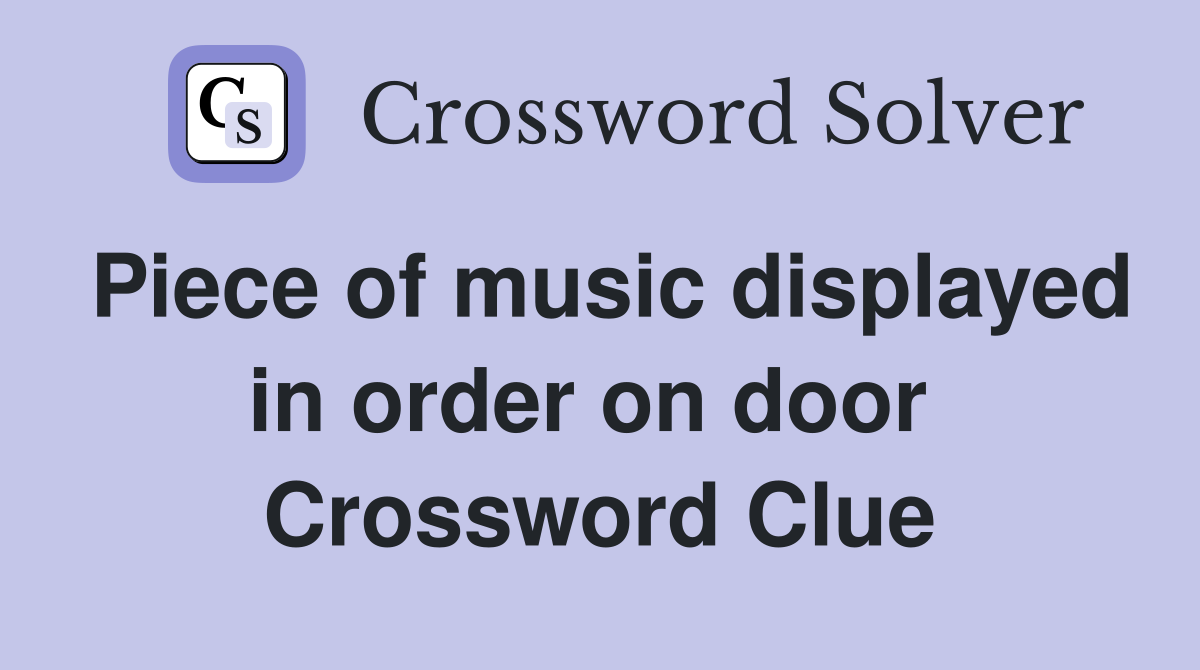 Piece of music displayed in order on door  Crossword Clue