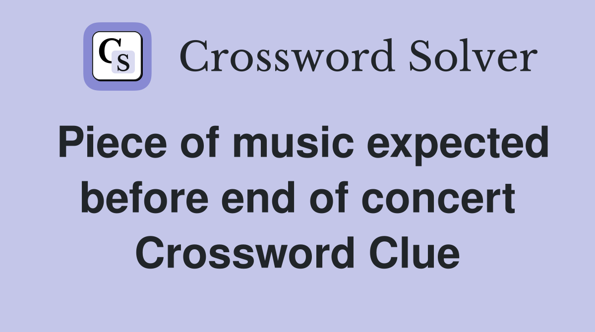 Piece of music expected before end of concert Crossword Clue