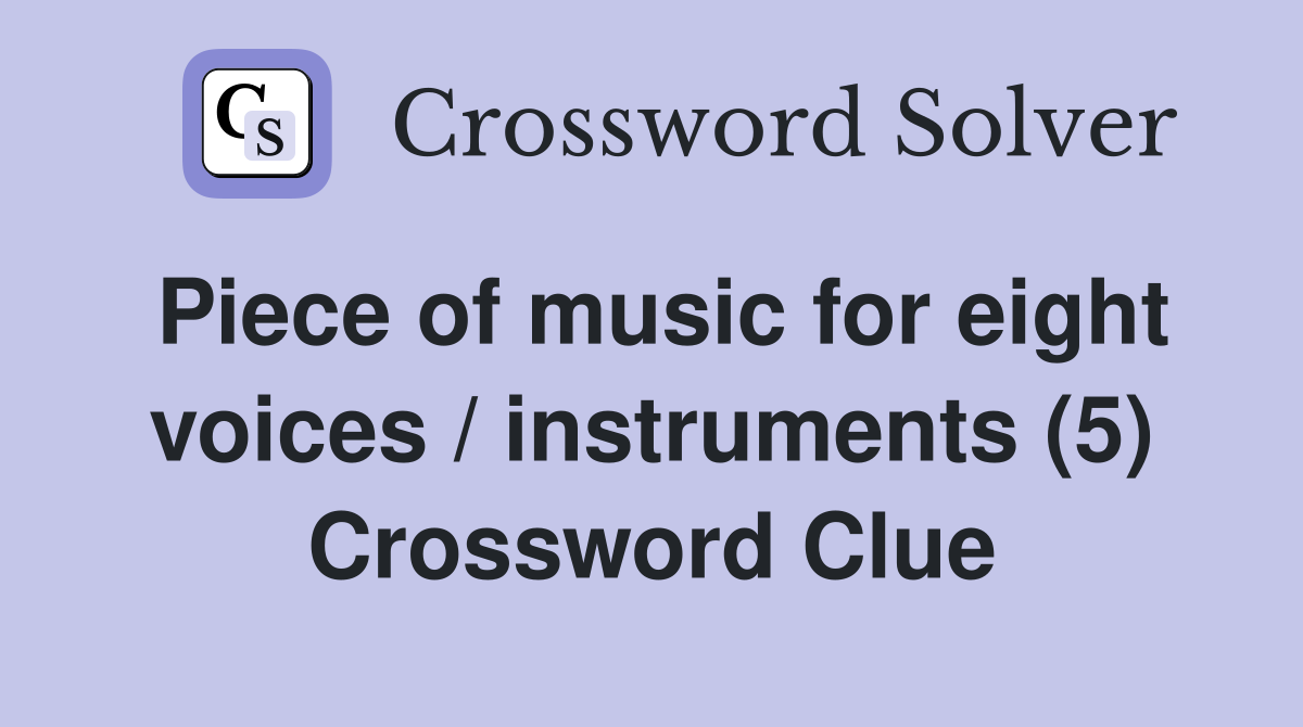 Piece of music for eight voices / instruments (5) Crossword Clue