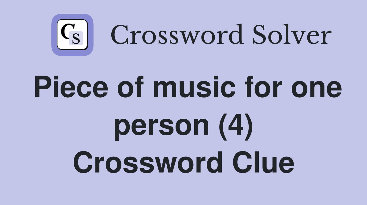Piece of music for one person (4) Crossword Clue
