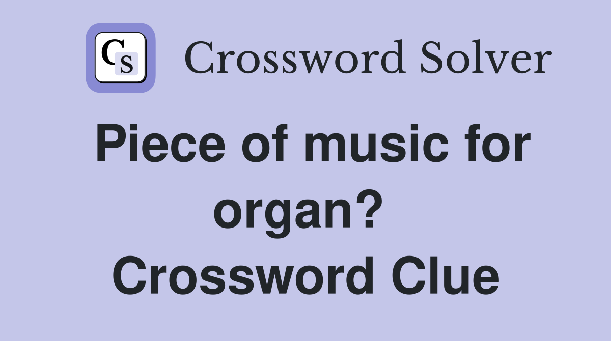 Piece of music for organ?  Crossword Clue