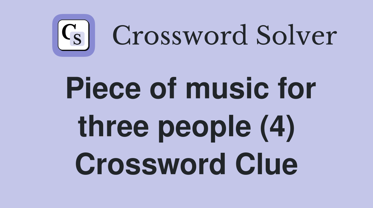 Piece of music for three people (4) Crossword Clue
