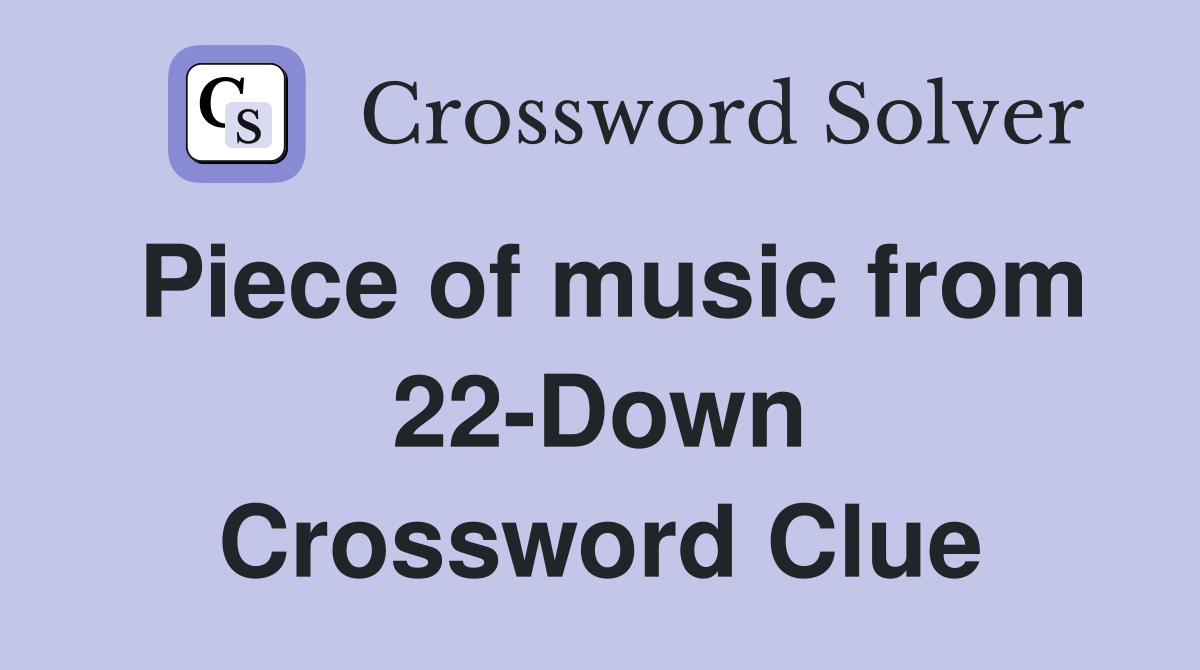 Piece of music from 22-Down Crossword Clue
