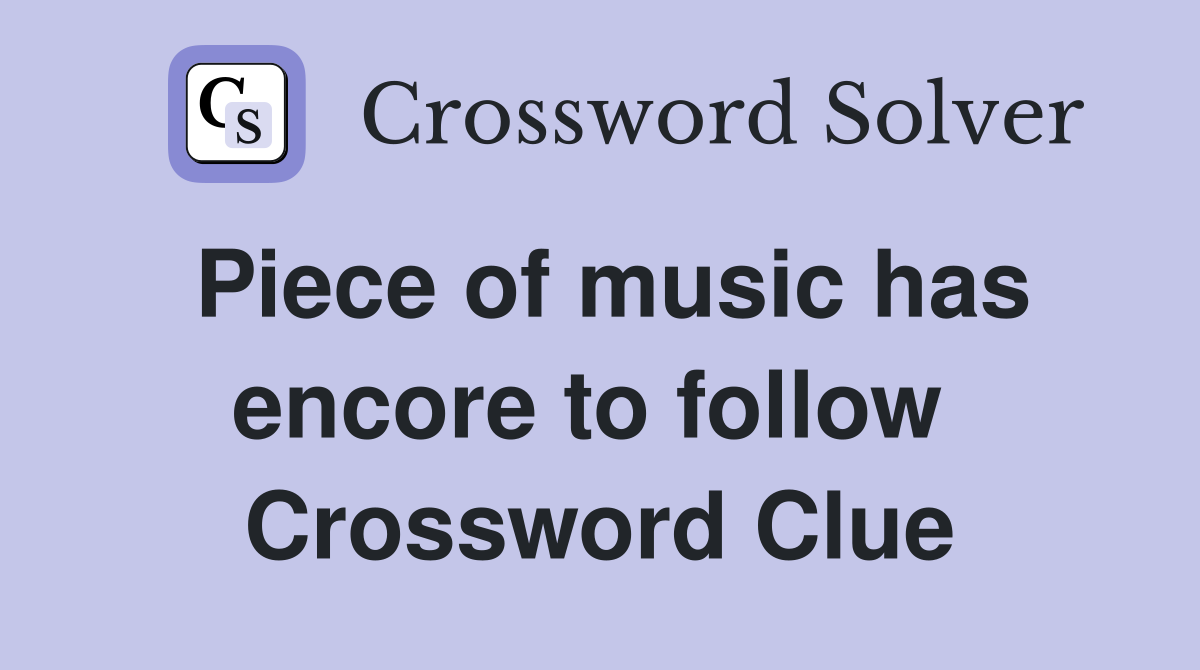 Piece of music has encore to follow  Crossword Clue