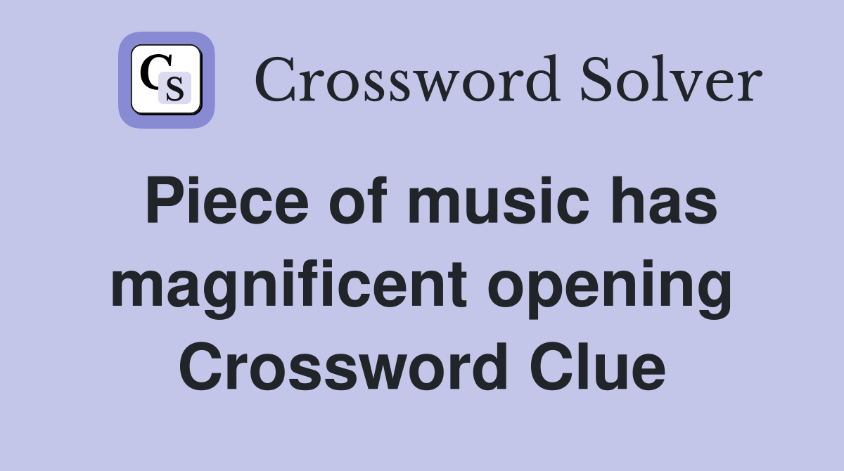 Piece of music has magnificent opening Crossword Clue