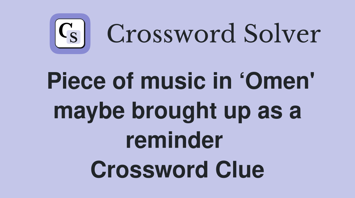 Piece of music in ‘Omen' maybe brought up as a reminder  Crossword Clue