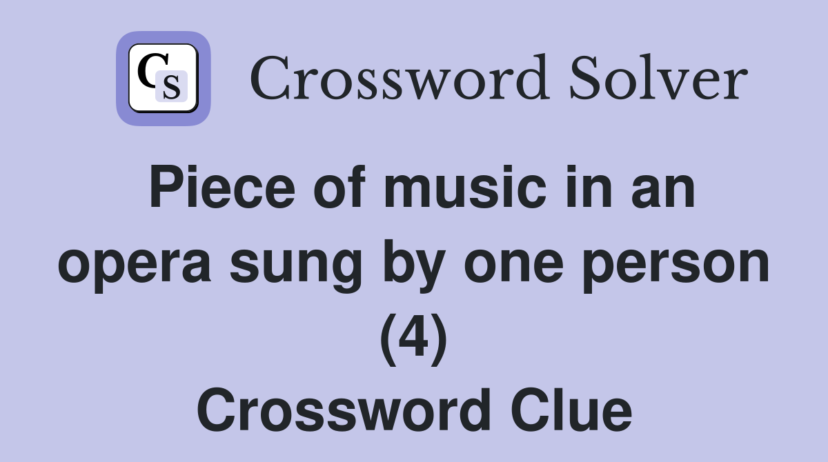 Piece of music in an opera sung by one person (4) Crossword Clue
