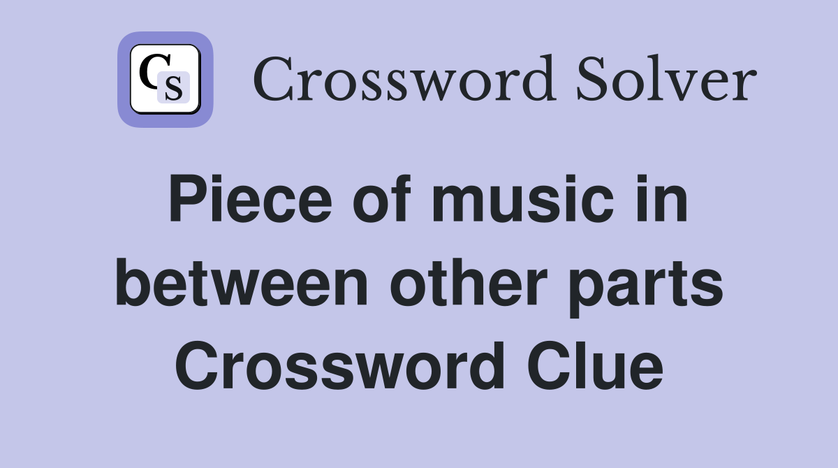 Piece of music in between other parts Crossword Clue