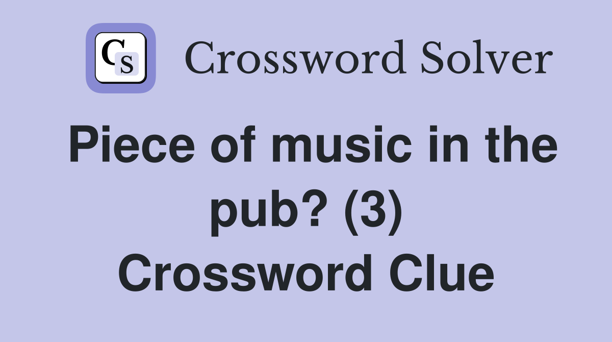 Piece of music in the pub? (3) Crossword Clue