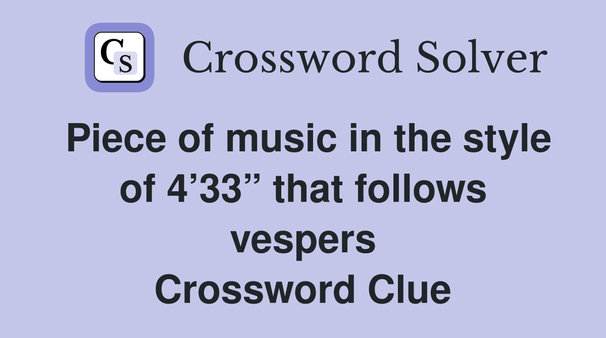 Piece of music in the style of 4’33” that follows vespers Crossword Clue