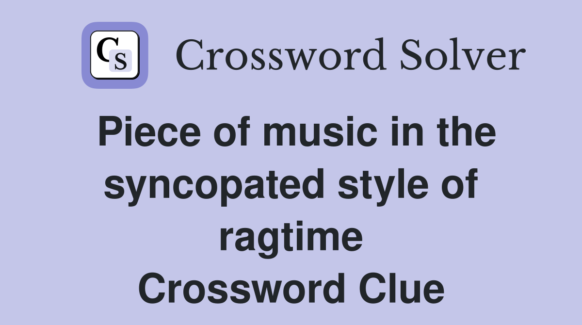 Piece of music in the syncopated style of ragtime Crossword Clue