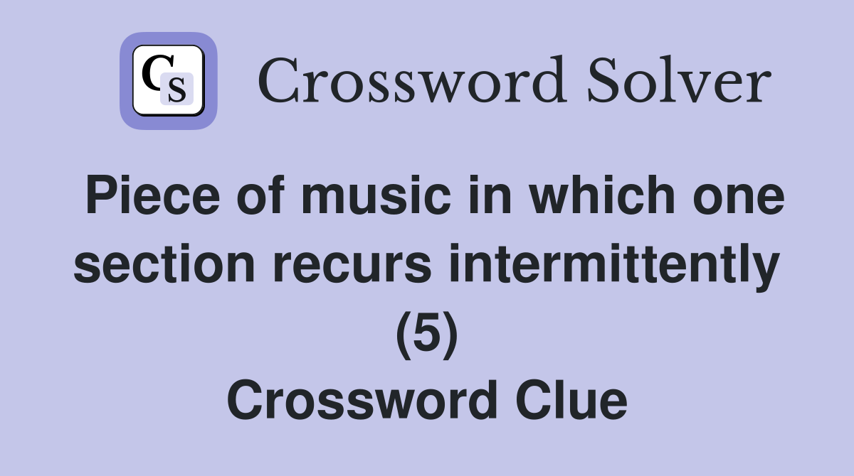 Piece of music in which one section recurs intermittently (5) Crossword Clue
