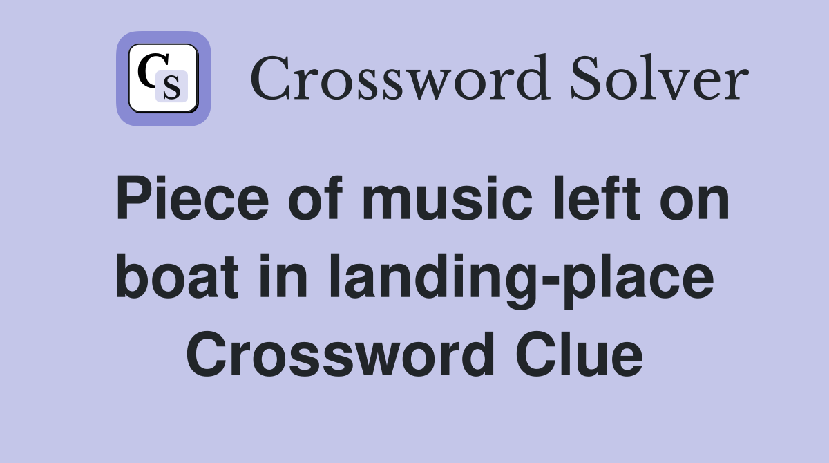 Piece of music left on boat in landing-place Crossword Clue
