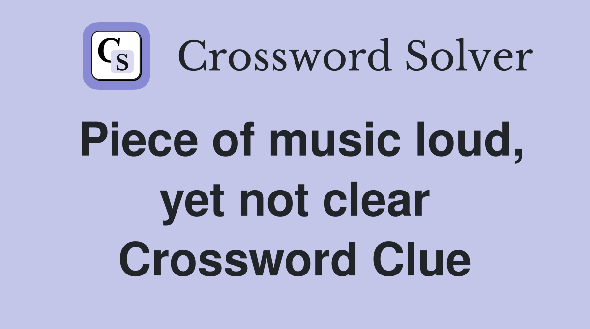 Piece of music loud, yet not clear Crossword Clue