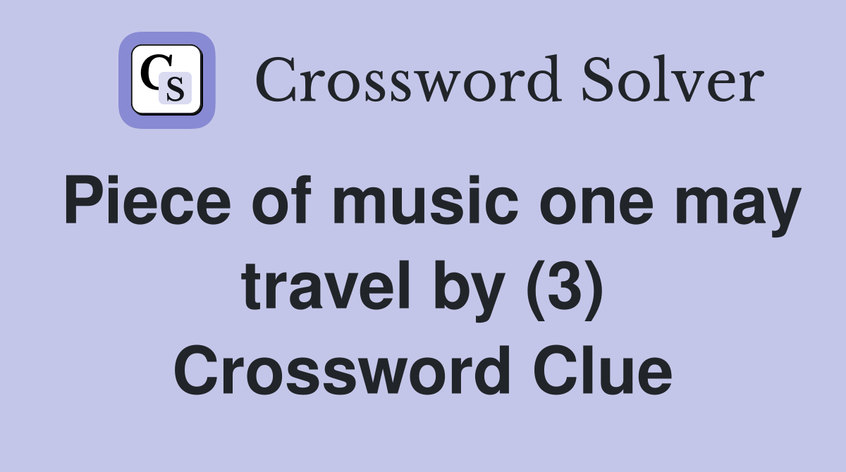 Piece of music one may travel by (3) Crossword Clue
