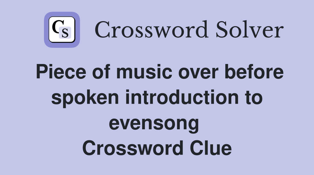 Piece of music over before spoken introduction to evensong  Crossword Clue