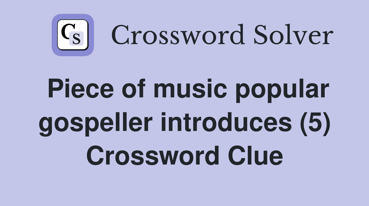 Piece of music popular gospeller introduces (5) Crossword Clue
