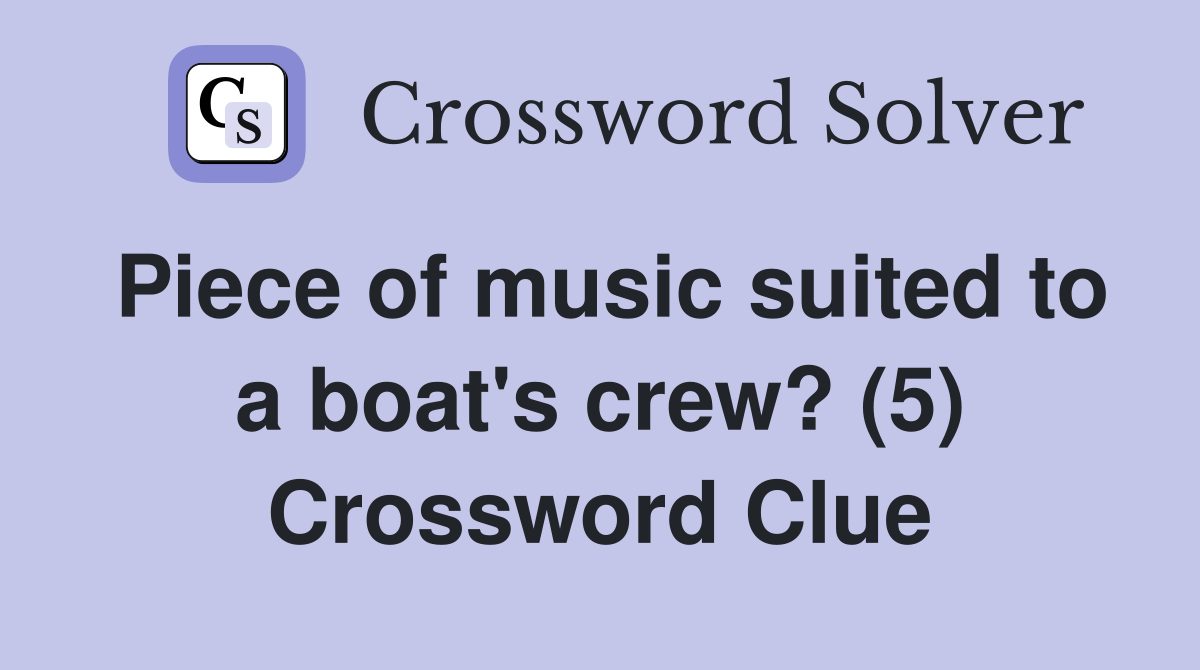 Piece of music suited to a boat's crew? (5) Crossword Clue