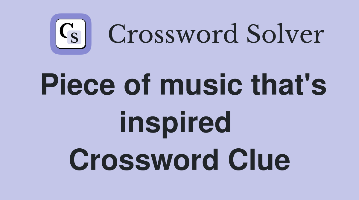 Piece of music that's inspired  Crossword Clue