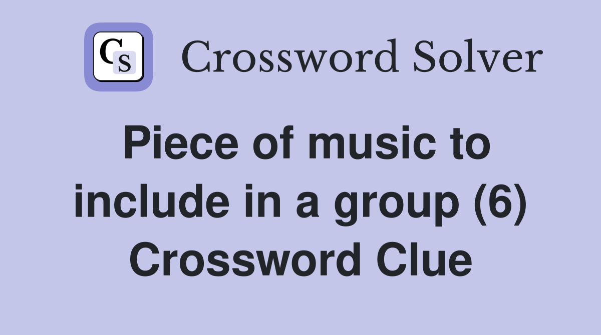 Piece of music to include in a group (6) Crossword Clue
