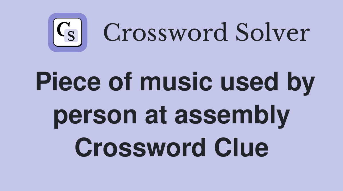 Piece of music used by person at assembly Crossword Clue