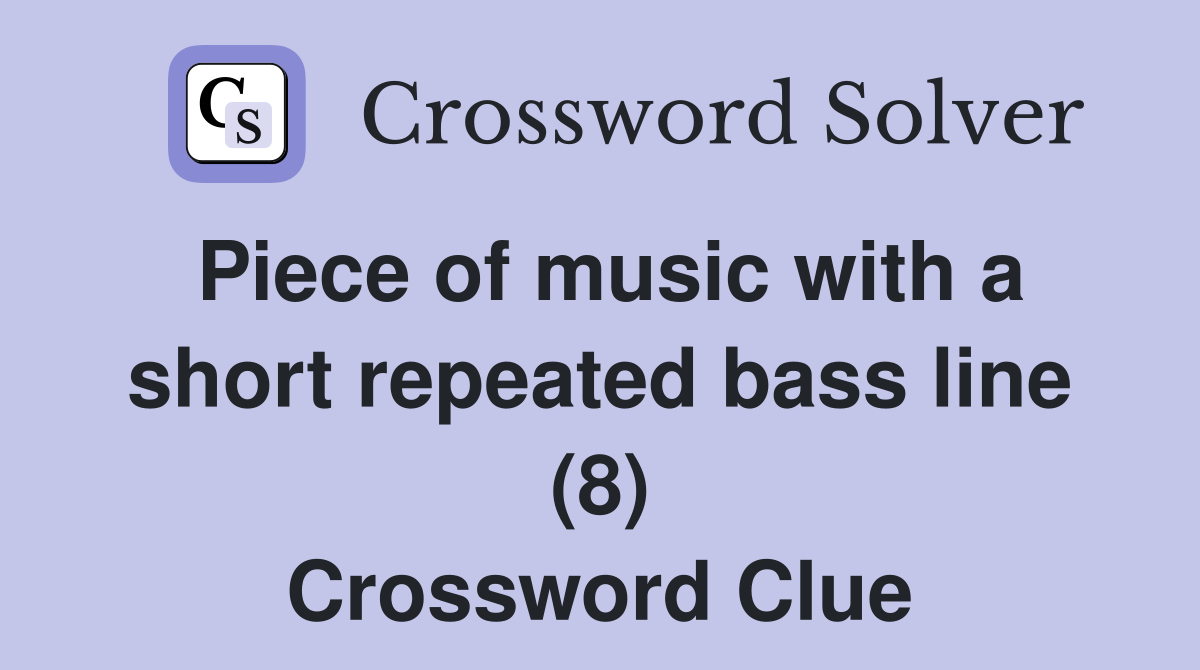 Piece of music with a short repeated bass line (8) Crossword Clue
